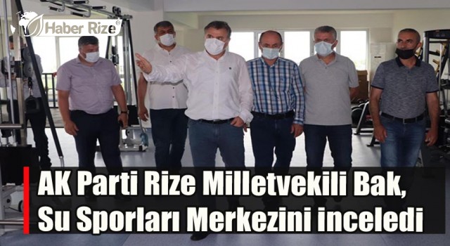 AK Parti Rize Milletvekili Bak, Su Sporları Merkezini inceledi