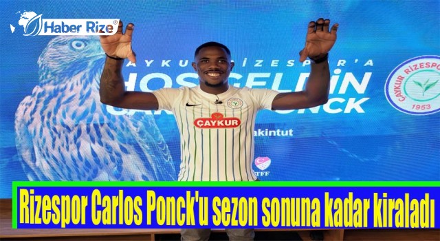 Rizespor Carlos Ponck'u sezon sonuna kadar kiraladı