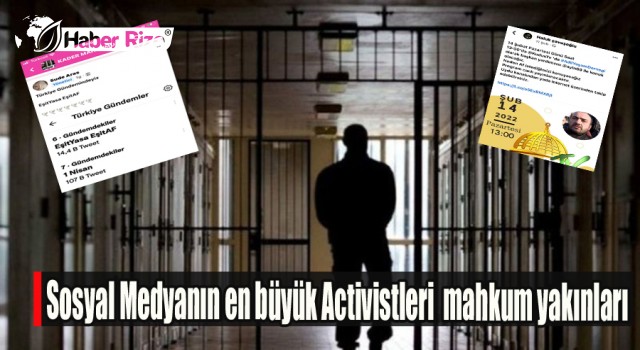 Sosyal Medyanın en büyük Activistleri  mahkum yakınları