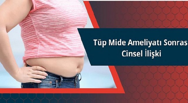 Tüp Mide Ameliyatı Sonrası Cinsel İlişki