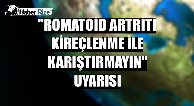 "Romatoid artriti kireçlenme ile karıştırmayın" uyarısı