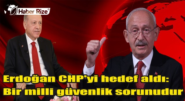 Erdoğan CHP'yi hedef aldı: Bir milli güvenlik sorunudur