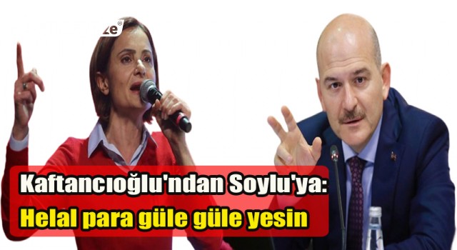 Kaftancıoğlu'ndan Soylu'ya: Helal para güle güle yesin