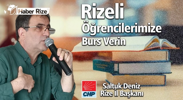 Saltuk Deniz: “ÜNİVERSİTEYİ KAZANAN RİZELİ ÖĞRENCİLERİMİZE BURS VERİN”