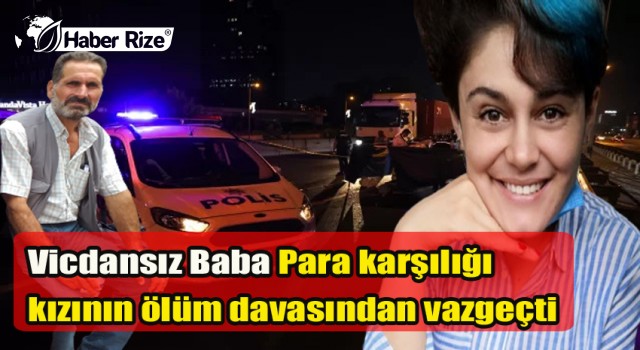 Vicdansız Baba Para karşılığı kızının ölüm davasından vazgeçti