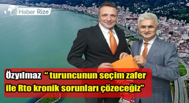 Özyılmaz “ turuncunun seçim zafer ile rto kronik sorunları çözeceğiz”