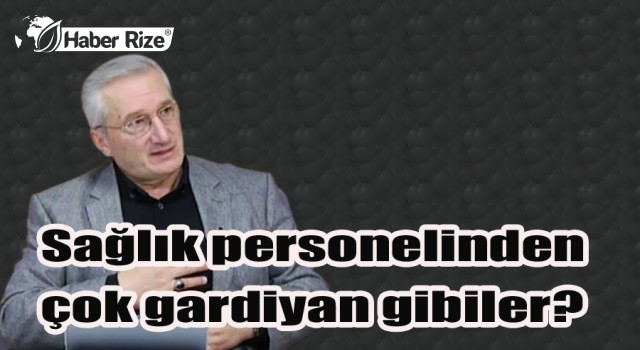 Sağlık personelinden çok gardiyan gibiler?