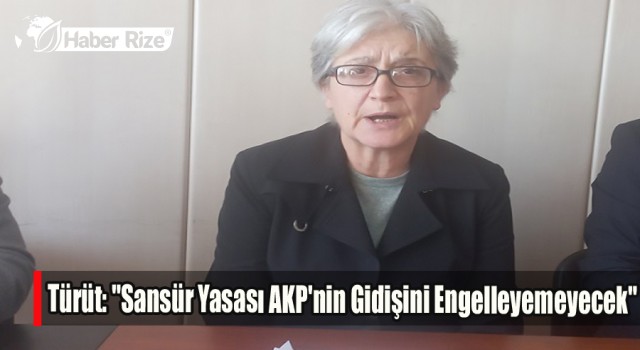 Türüt: "Sansür Yasası AKP'nin Gidişini Engelleyemeyecek"