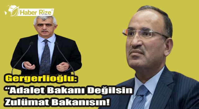 Gergerlioğlu: Sen Adalet Bakanı Değilsin Zulümat Bakanısın!