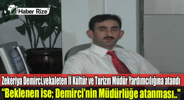 Zekarya Demirci vekaleten il kültür müdür yardımcılığına asaleten atanması bekleniyor