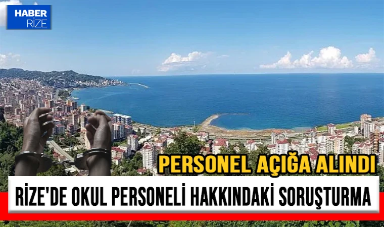 Rize'de bir okul personeli hakkındaki soruşturma kapsamında açığa alındı