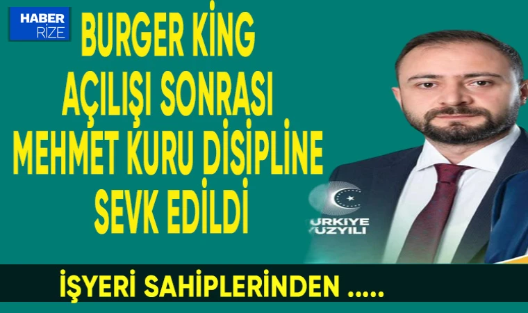 Rize'de Olaylı Burger King Açılışı: Mehmet Kuru Kesin İhraç Talebiyle Disipline Sevk Edildi