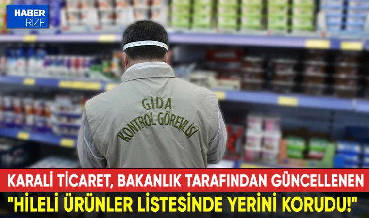 Karali Ticaret, Bakanlık Tarafından Güncellenen Hileli Ürünler Listesinde Yerini Korudu!