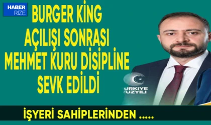 Rize'de Olaylı Burger King Açılışı: Mehmet Kuru Kesin İhraç Talebiyle Disipline Sevk Edildi